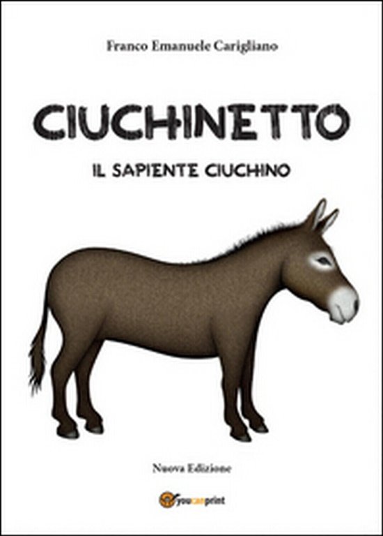 Ciuchinetto il sapiente ciuchino, Franco Emanuele Carigliano, 2015, Youcanprint