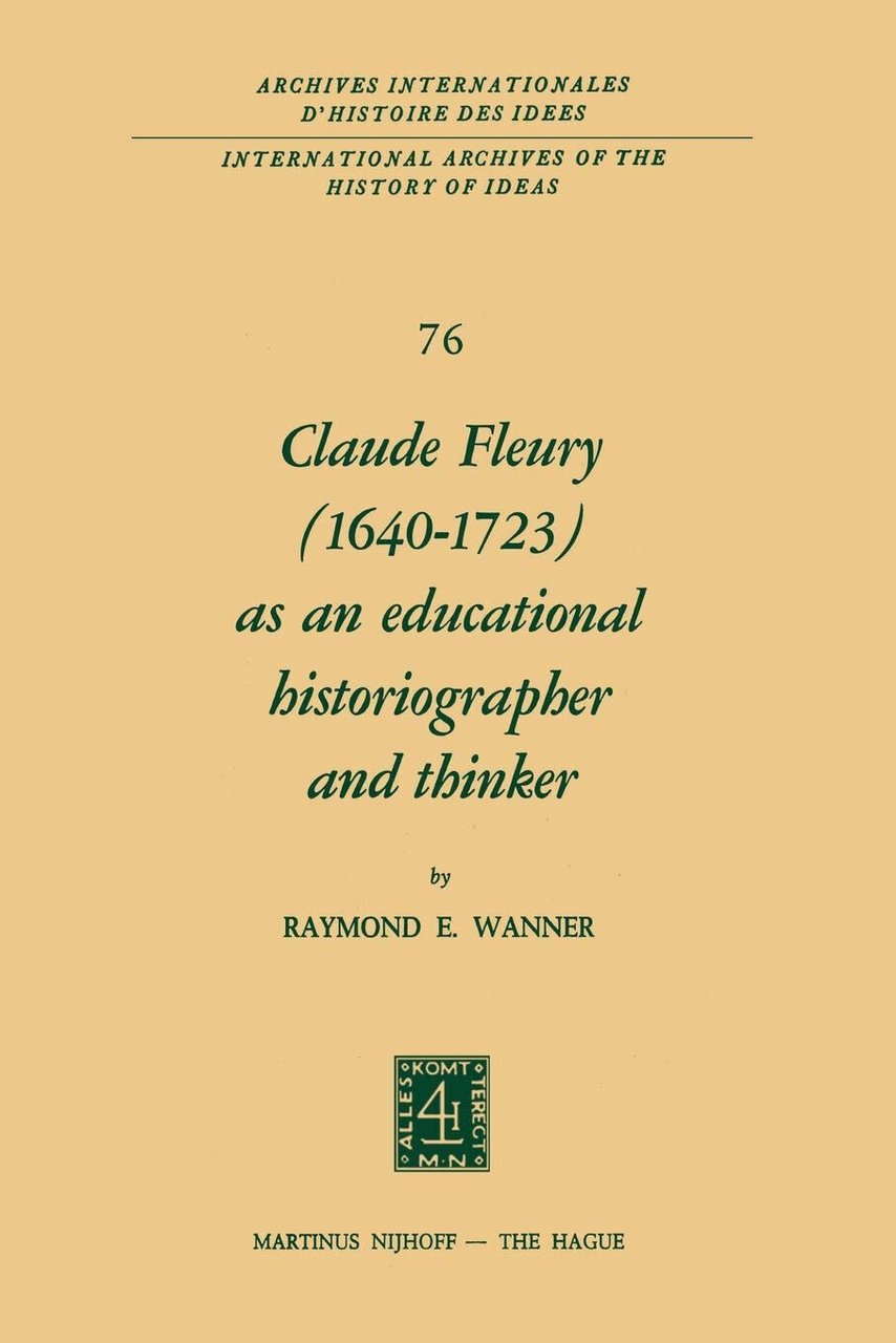 Claude Fleury (1640-1723) as an Educational Historiographer and Thinker - …