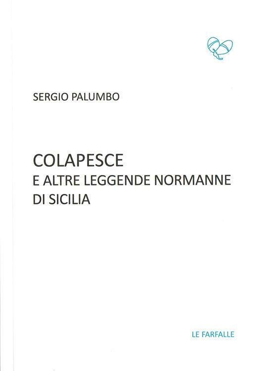 Colapesce e altre leggende normanne di Sicilia di Sergio Palumbo, …