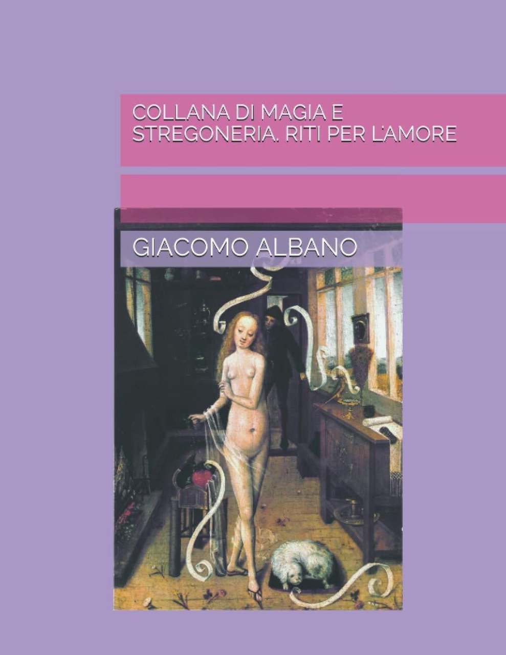 COLLANA DI MAGIA E STREGONERIA. RITI PER L'AMORE - GIACOMO …