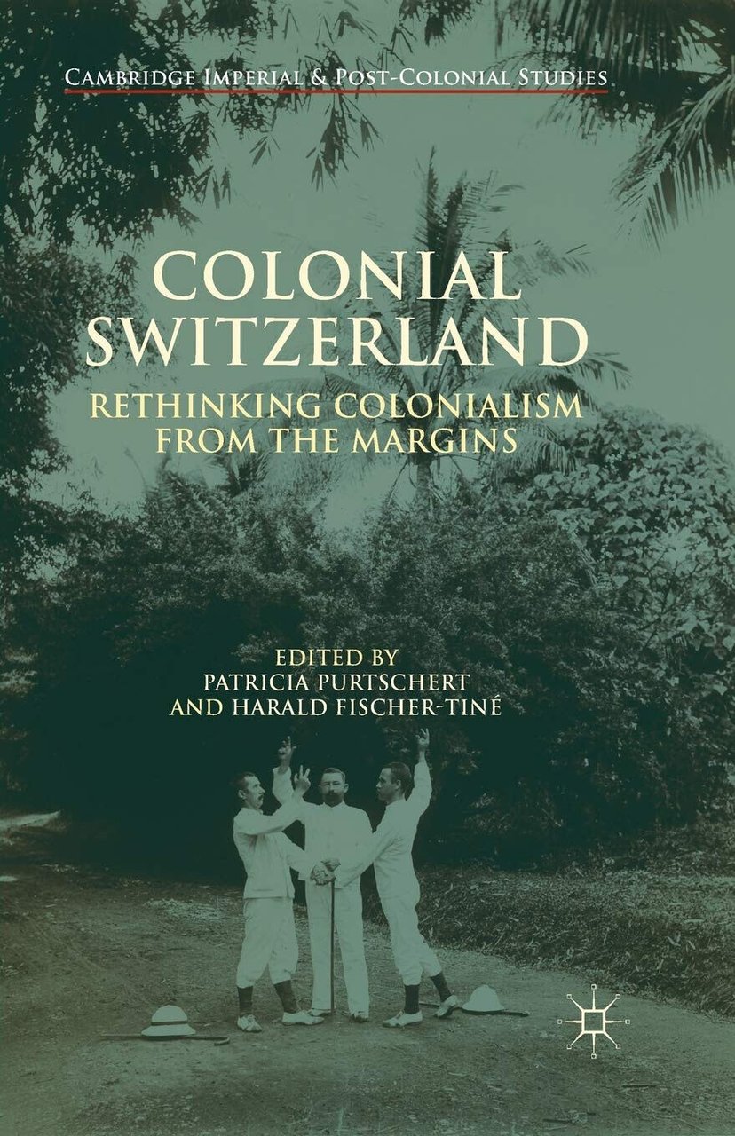 Colonial Switzerland - P. Purtschert - Palgrave, 2015