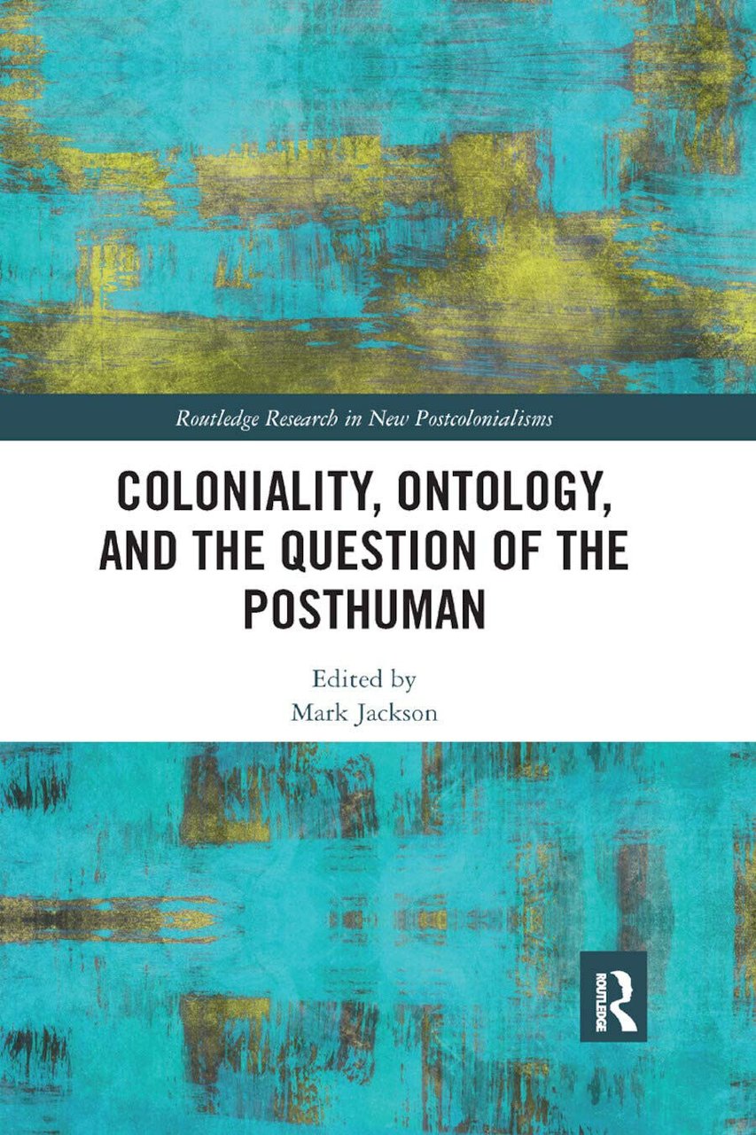 Coloniality, Ontology, And The Question Of The Posthuman - Mark … | Immagine principale