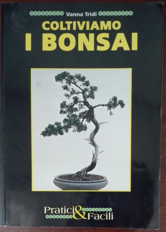 Coltiviamo i bonsai - Vanna Tridi - Pratici & Facili,1993 …