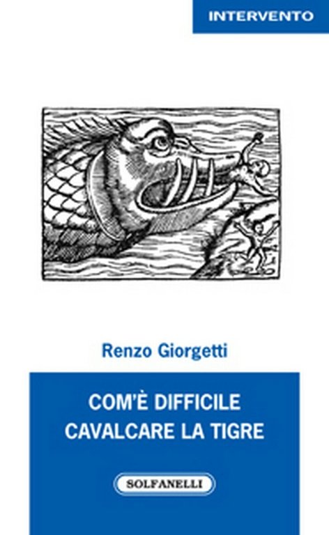 COM?E? DIFFICILE CAVALCARE LA TIGRE di Renzo Giorgetti, Solfanelli Edizioni