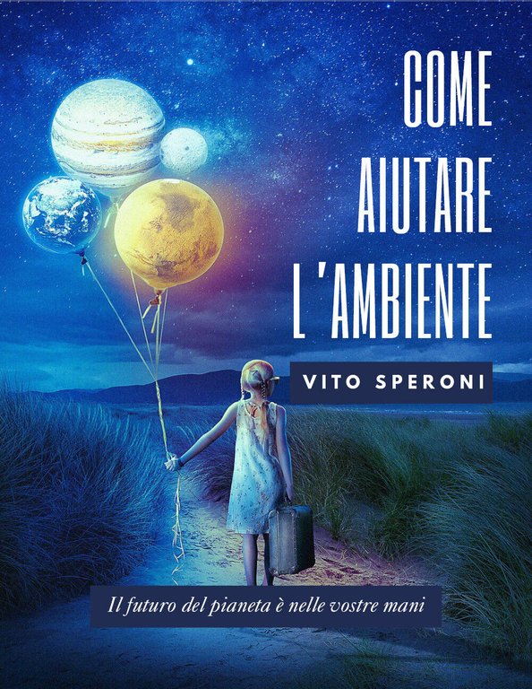 Come aiutare l?ambiente. Il futuro dell?ambiente è nelle vostre mani …