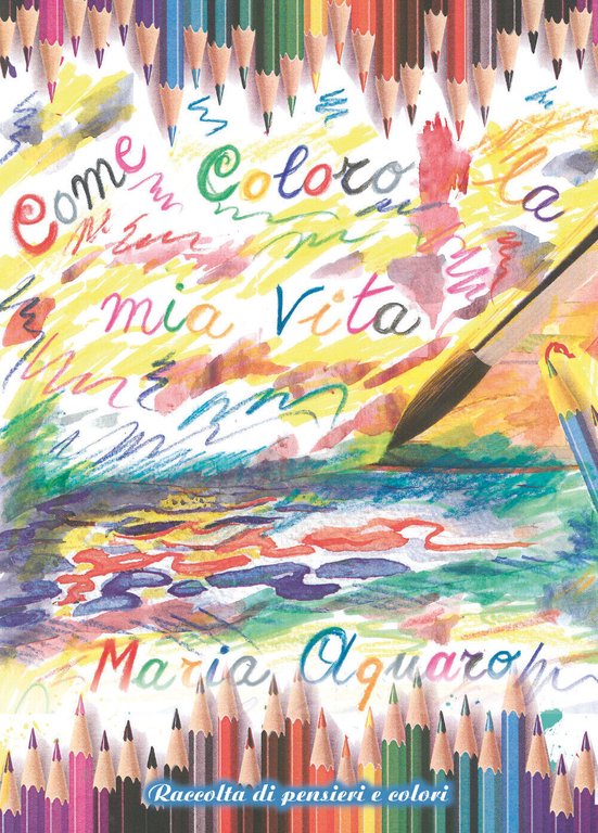 Come coloro la mia vita di Maria Aquaro, 2018, Youcanprint