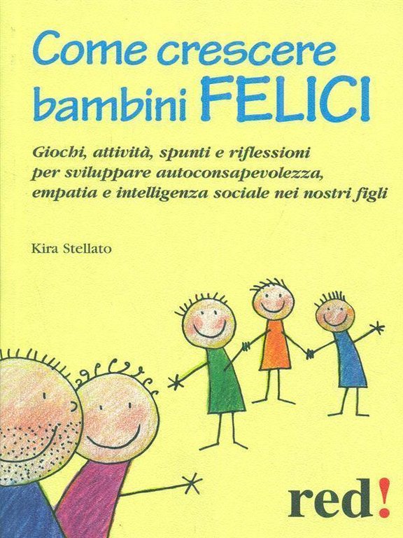 Come crescere bambini felici - Kira Stellato, 2010, Red Edizioni