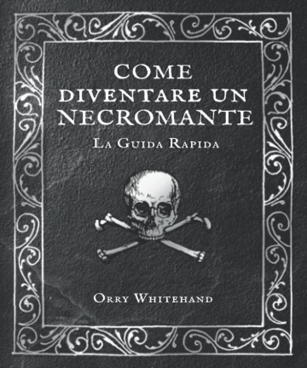 Come diventare un necromante: la guida rapida - Orry Whitehand …