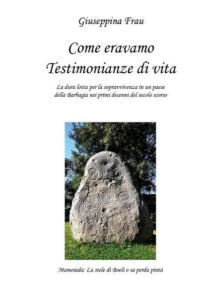 Come eravamo - Testimonianze di vita di Giuseppina Frau, 2019 …
