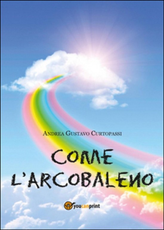 Come l?arcobaleno di Andrea G. Curtopassi, 2014, Youcanprint