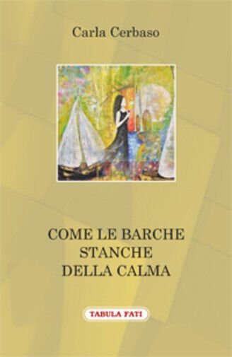 Come le barche stanche della calma di Carla Cerbaso, 2018, …
