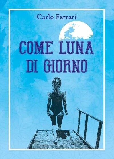 Come luna di giorno di Carlo Ferrari, 2023, Youcanprint