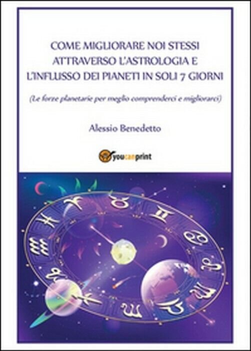 Come migliorare noi stessi attraverso l?astrologia - Alessio Benedetto, 2015,