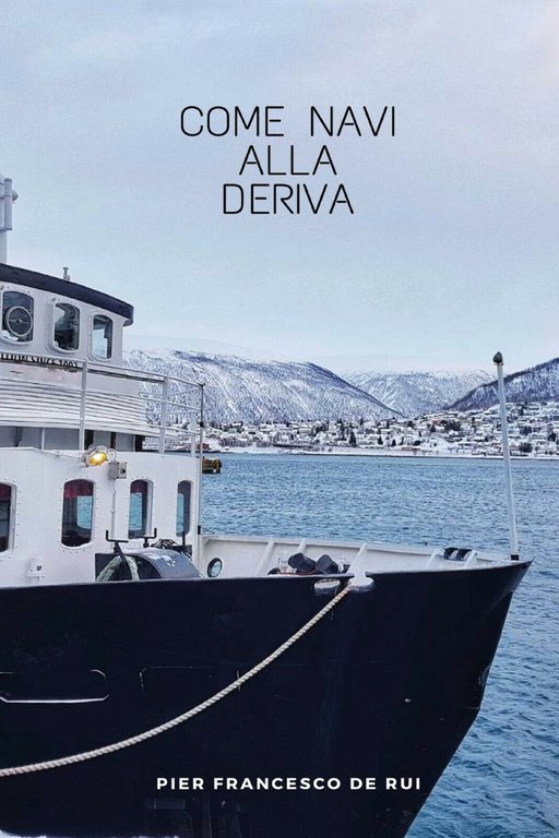 Come navi alla deriva di Pier Francesco De Rui, 2019, …