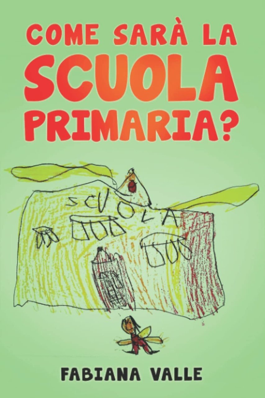 Come sarà la Scuola Primaria? di Fabiana Valle, 2021, Indipendently …