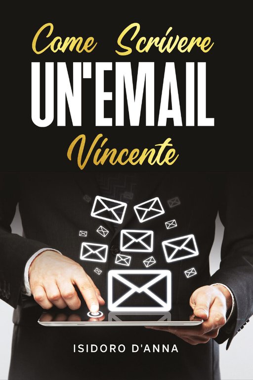 Come scrivere un?email vincente di Isidoro D?Anna, 2020, Youcanprint