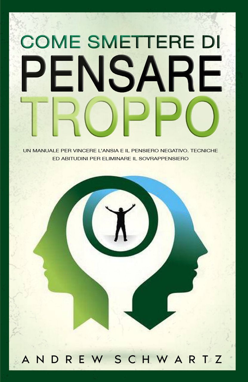 Come Smettere Di Pensare Troppo: Un Manuale Per Vincere L?Ansia …