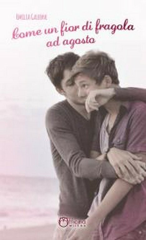 Come un fior di fragola ad agosto di Emilia Galeone, …
