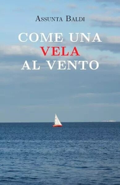 Come una vela al vento di Assunta Baldi, 2022, Youcanprint | Immagine principale
