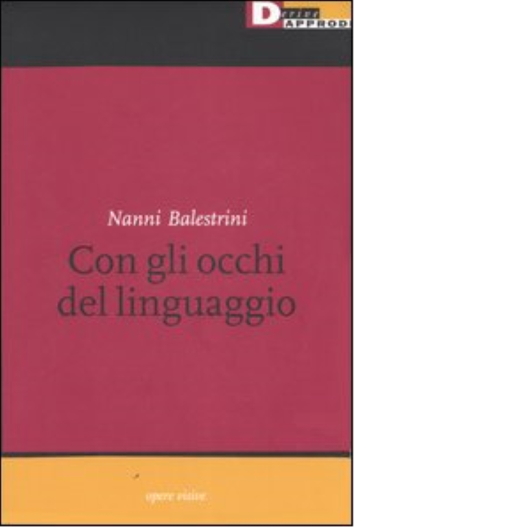 CON GLI OCCHI DEL LINGUAGGIO. di NANNI BALESTRINI - DeriveApprodi, …