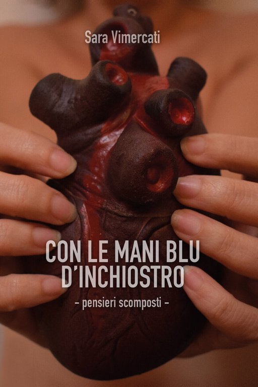 Con le mani blu d?inchiostro. Pensieri scomposti di Sara Vimercati, …