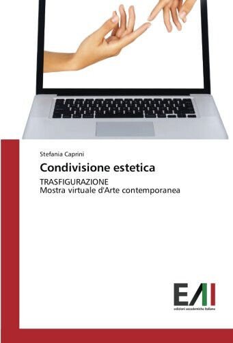 Condivisione estetica - Stefania Caprini - Edizione Accademiche, 2016