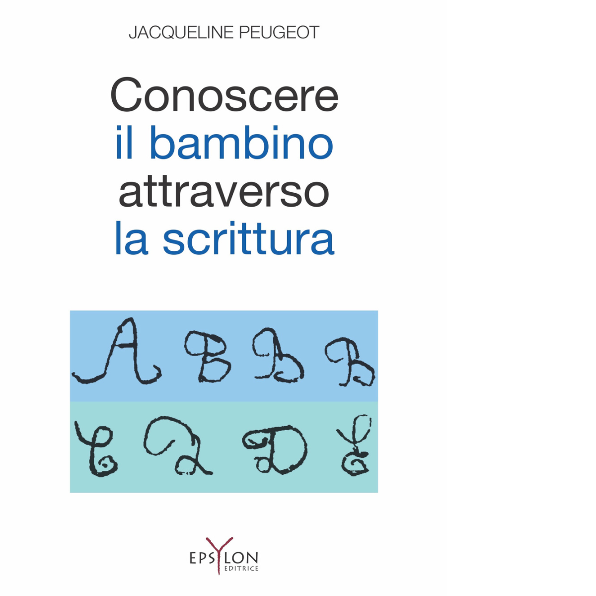 CONOSCERE IL BAMBINO ATTRAVERSO LA SCRITTURA di JACQUELINE PEUGEOT - …
