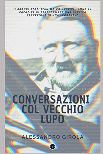 Conversazioni col vecchio lupo di Alessandro Girola, 2020, Indipendently Publi