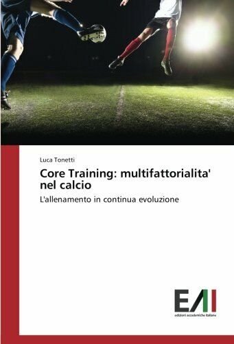 Core Training: multifattorialita' nel calcio - Luca Tonetti - Accademiche, …