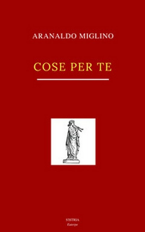 Cose per te di Arnaldo Miglino, 2018, S?Istrìa