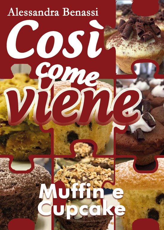 Così come viene - MUFFIN E CUPCAKE - Alessandra Benassi, …