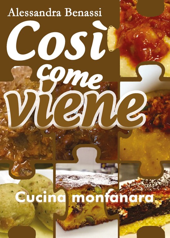 Così come viene. Cucina montanara - Alessandra Benassi, 2019, Youcanprint