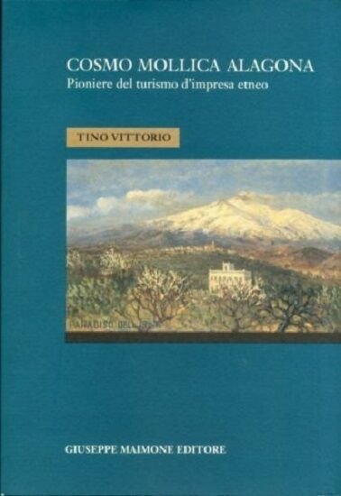 Cosmo Mollica Alagona. Pioniere del turismo d'impresa etneo.