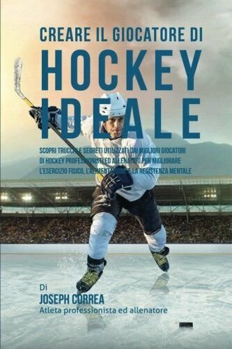 Creare il Giocatore Di Hockey Ideale - correa - Createspace, …