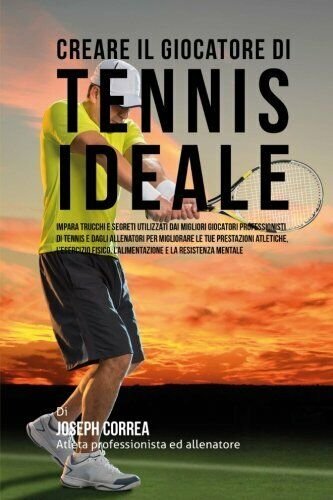 Creare il Giocatore Di Tennis Ideale - Correa - Createspace, …