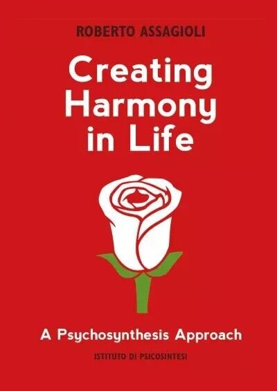 Creating Harmony in Life: a Psychosynthesis approach di Roberto Assagioli, …