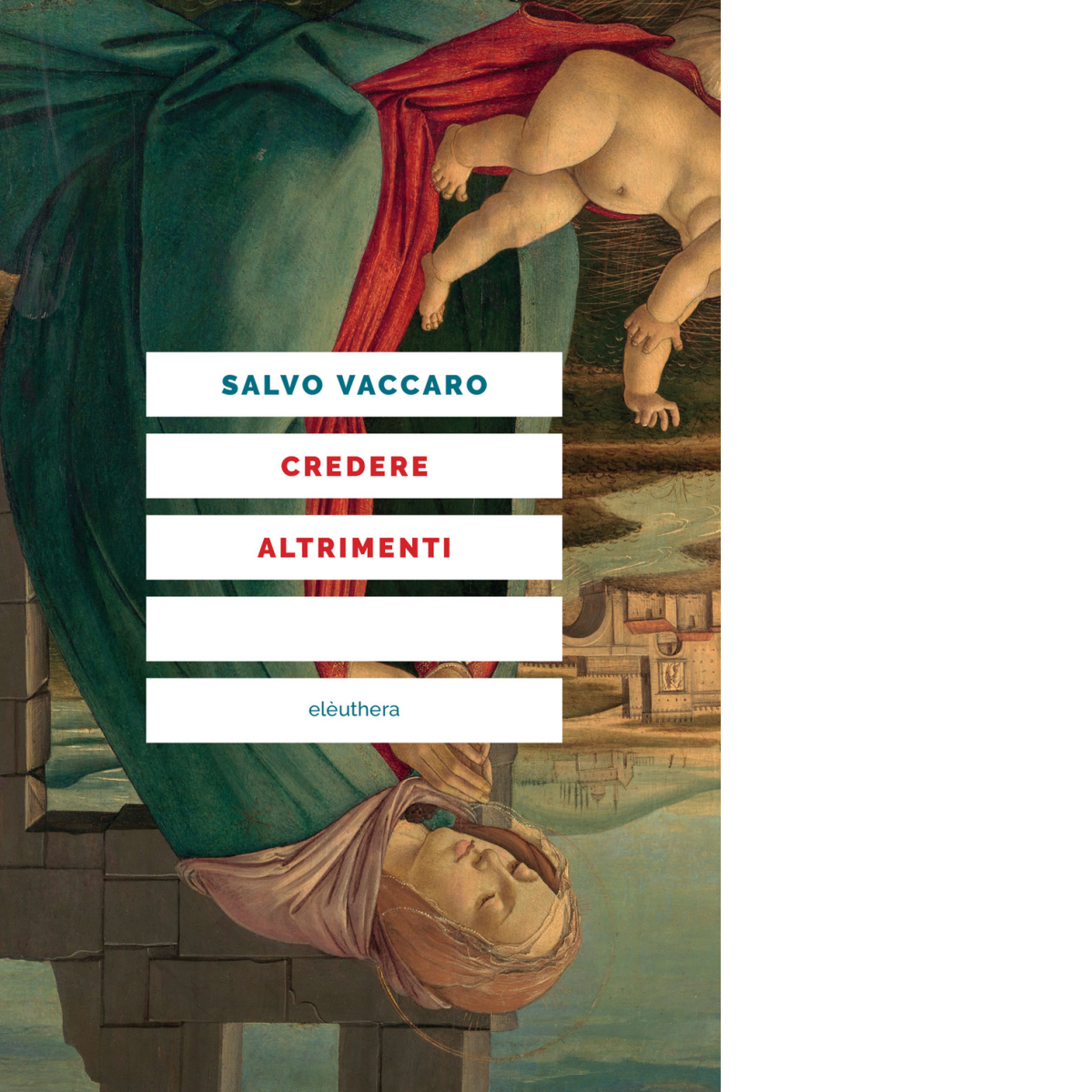 CREDERE ALTRIMENTI di Vaccaro Salvo - Elèuthera, 2023