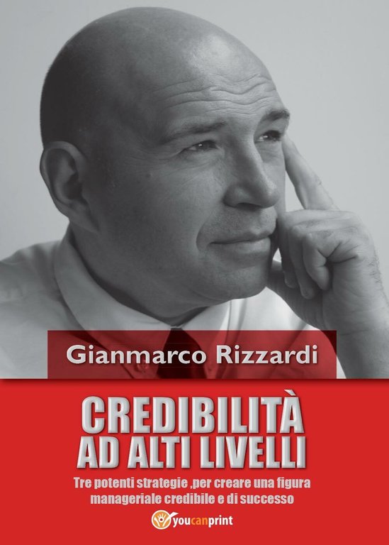 Credibilità ad alti livelli - Gianmarco Rizzardi, 2016, Youcanprint
