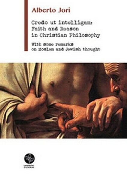Credo ut intelligam: Faith and Reason in Christian Philosophy (Jori, …