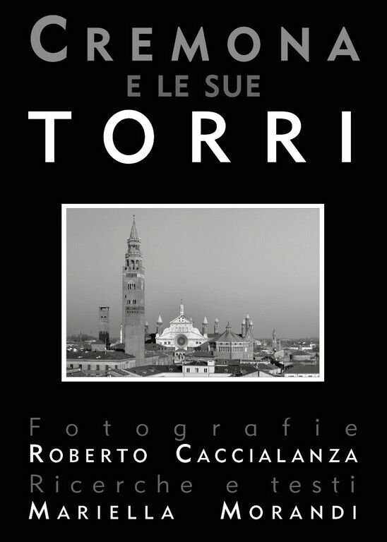 Cremona e le sue torri (seconda edizione) di Mariella Morandi, …