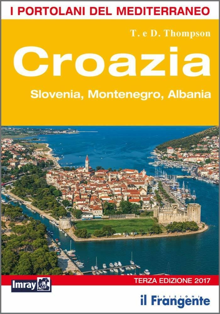 Croazia. Slovenia, Montenegro, Albania. Portolano del Mediterraneo-Thompson-2017