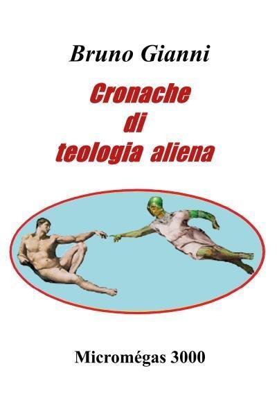 Cronache di teologia aliena di Bruno Gianni, 2022, Youcanprint