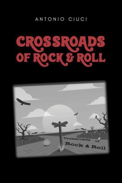 Crossroads of rock & roll di Antonio Ciuci, 2022, Youcanprint