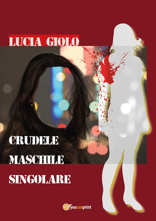 Crudele Maschile Singolare di Lucia Giolo, 2018, Youcanprint