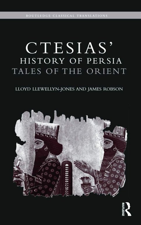 Ctesias' 'History of Persia' - Lloyd Llewellyn-Jones, James Robson - 2012