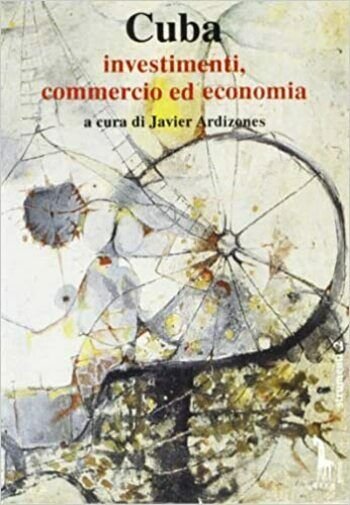 Cuba. Investimenti, commercio ed economia di J. Ardizones, 1993, Massari …