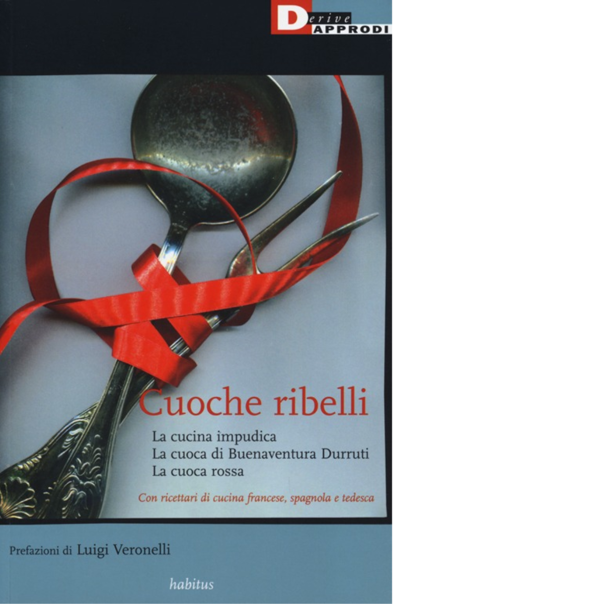 CUOCHE RIBELLI. di ANONIMO. PREFAZIONE LUIGI VERONELLI - DeriveApprodi,2013