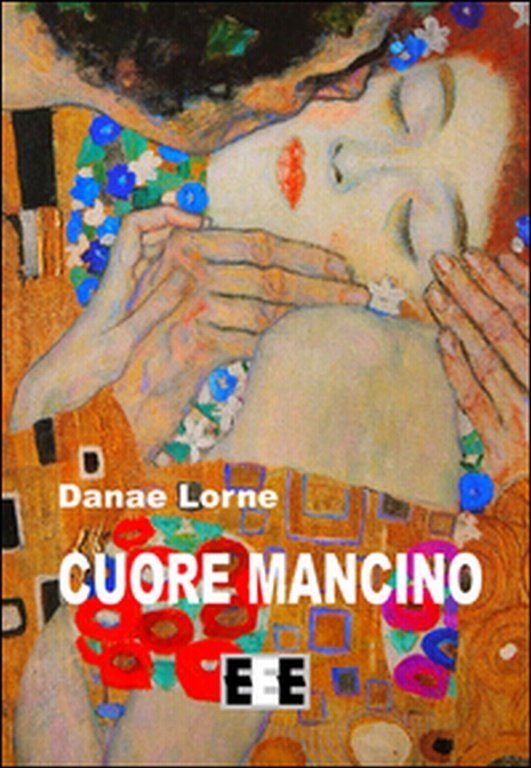 Cuore mancino di Lorne Danae, 2015, Eee-edizioni Esordienti