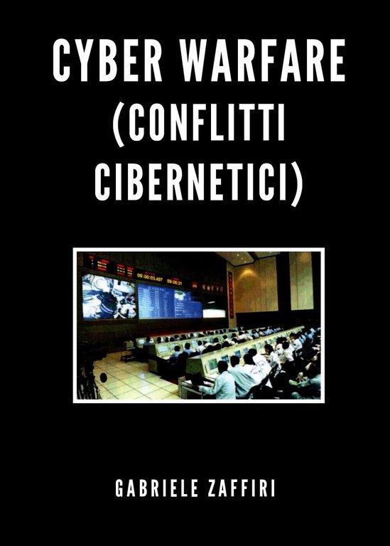 Cyber Warfare (conflitti cibernetici) di Gabriele Zaffiri, 2020, Youcanprint