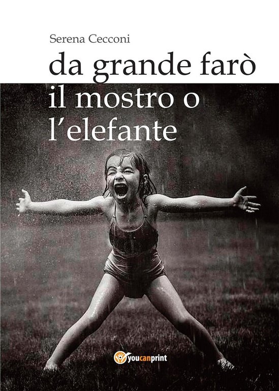 Da grande farò il mostro o l?elefante di Serena Cecconi, …